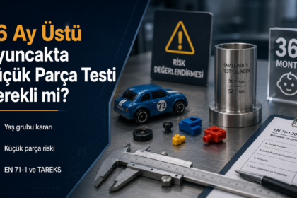 36 Ay Üstü Oyuncakta Küçük Parça Testi Gerekli mi