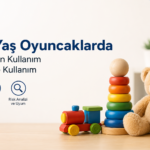 Oyuncaklarda Amaçlanan Kullanım ve Kötüye Kullanım