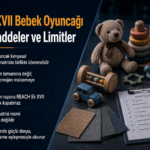 REACH Ek XVII Bebek Oyuncağı: Kısıtlar ve Limitler 3 REACH Ek XVII Bebek Oyuncağı: Kısıtlar ve Limitler